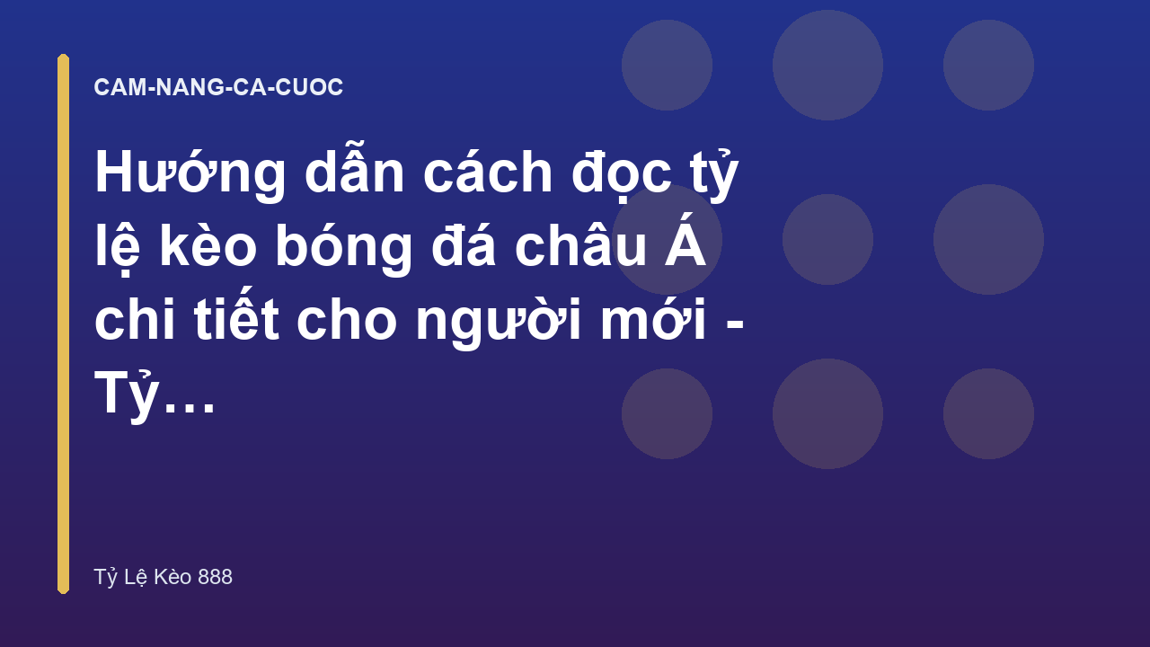 Hướng dẫn cách đọc tỷ lệ kèo bóng đá châu Á chi tiết cho người mới - Tỷ Lệ Kèo 888
