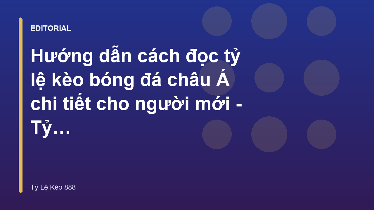 Hướng dẫn cách đọc tỷ lệ kèo bóng đá châu Á
