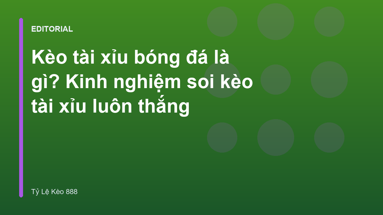 Hướng dẫn cách đọc kèo tài xỉu bóng đá