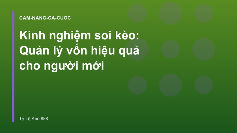 Kinh nghiệm soi kèo: Quản lý vốn hiệu quả cho người mới
