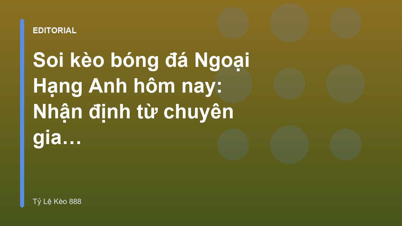 Chuyên gia phân tích soi kèo bóng đá ngoại hạng anh