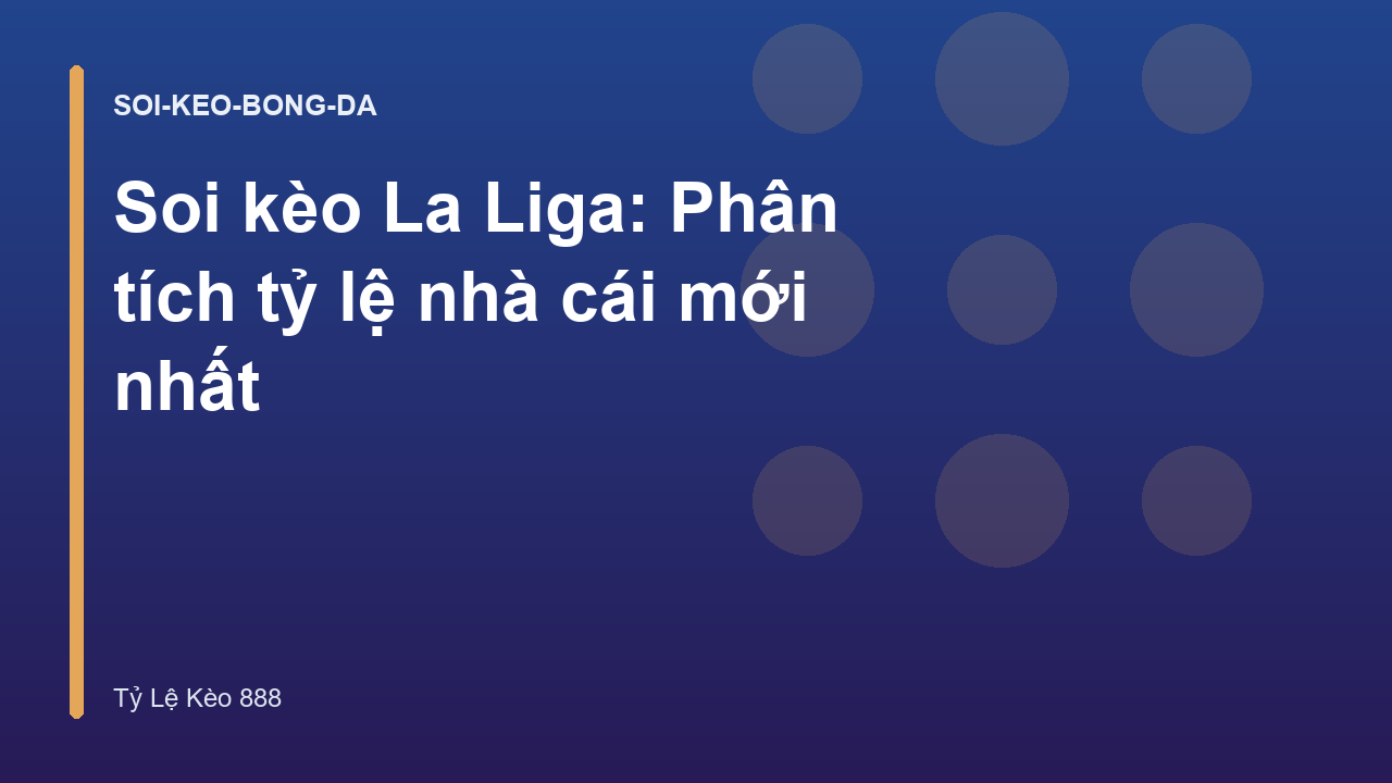 Soi kèo La Liga: Phân tích tỷ lệ nhà cái mới nhất