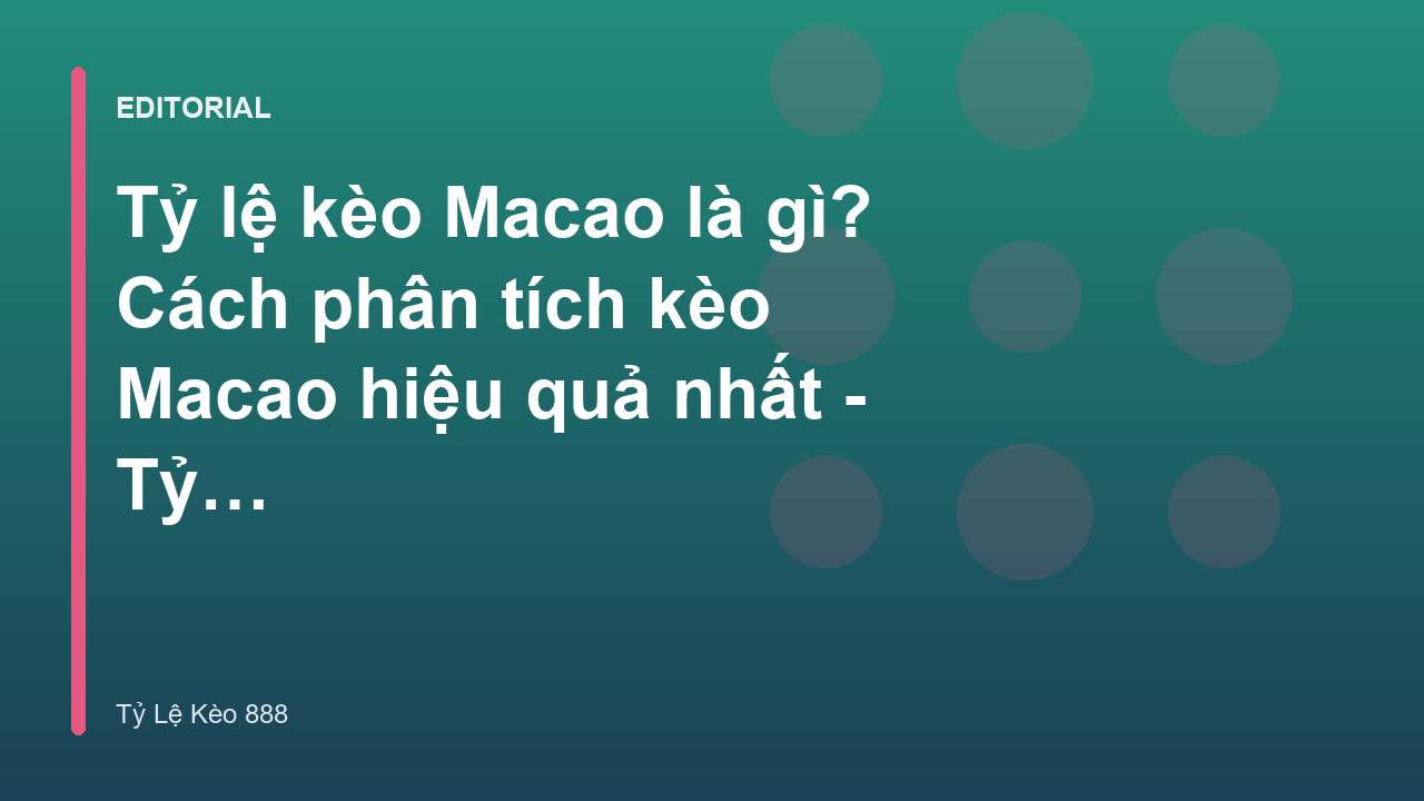Phân tích tỷ lệ kèo Macao chuyên sâu